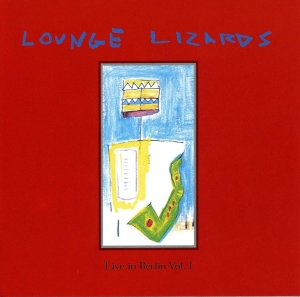 The Lounge Lizards - Live In Berlin 1991 Vol.1 in der Gruppe CD / Jazz bei Bengans Skivbutik AB (3934098)