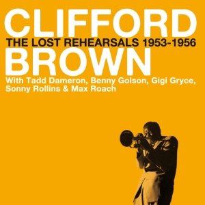 Clifford Brown - Lost Rehearsals 1953-56 in der Gruppe CD bei Bengans Skivbutik AB (3935448)