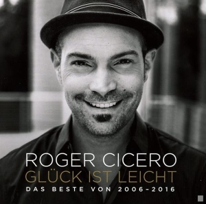 Cicero Roger - Glück Ist Leicht - Das Beste Von 2006 - 2016 in der Gruppe Övrigt / bei Bengans Skivbutik AB (3935891)