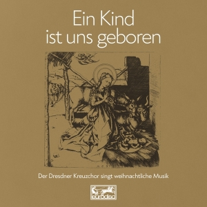 Dresdner Kreuzchor - Ein Kind Ist Uns Geboren in der Gruppe Övrigt /  bei Bengans Skivbutik AB (3938070)