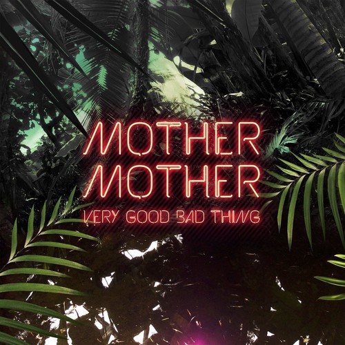 Mother Mother - Very Good Bad Thing in der Gruppe CD / Rock bei Bengans Skivbutik AB (3940000)