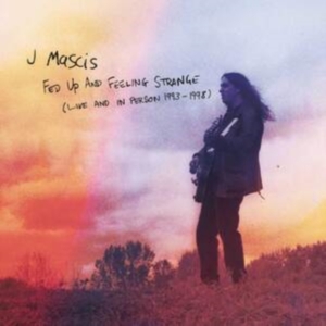 Mascis J. - Fed Up And Feeling Strange:Live And in der Gruppe CD / Pop-Rock bei Bengans Skivbutik AB (3941519)