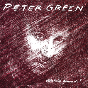 Peter Green - Whatcha Gonna Do? in der Gruppe CD / Blues,Jazz bei Bengans Skivbutik AB (3962264)
