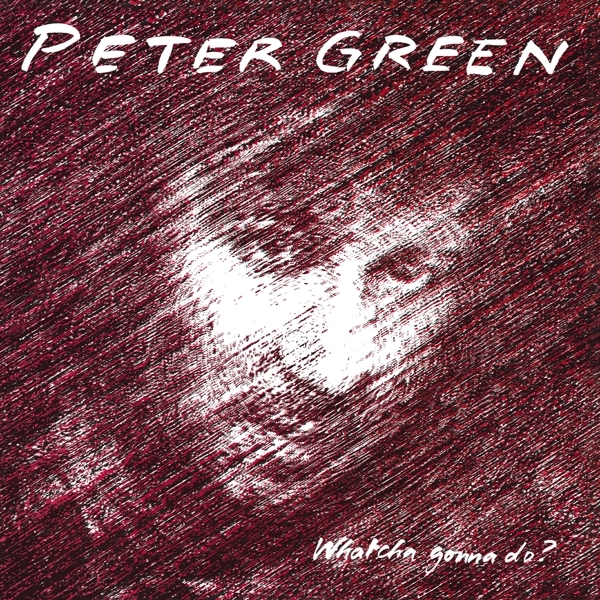 Peter Green - Whatcha Gonna Do? in der Gruppe CD / Bestseller bei Bengans Skivbutik AB (3962264)
