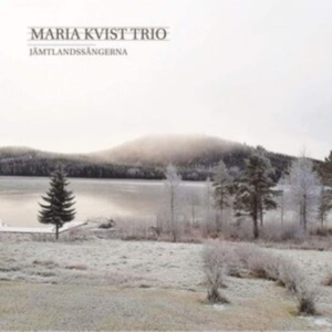 Maria Kvist Trio - Jämtlandssångerna in der Gruppe cdonuppdat / CDON Jazz klassiskt NX bei Bengans Skivbutik AB (3970303)