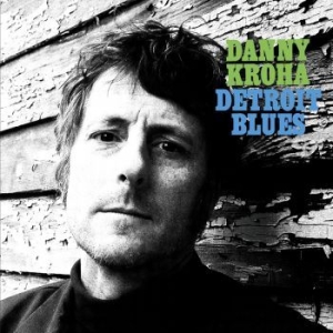 Kroha Danny - Detroit Blues in der Gruppe CD / Rock bei Bengans Skivbutik AB (3976677)