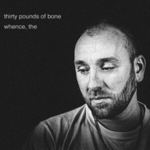 Thirty Pounds Of Bone - Whence, The in der Gruppe VINYL / Pop-Rock bei Bengans Skivbutik AB (3979491)