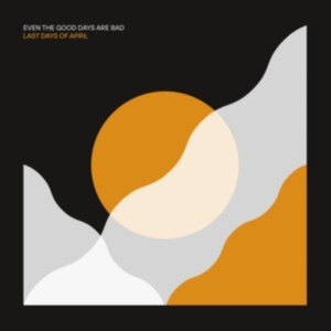 Last Days Of April - Even The Good Days Are Bad in der Gruppe CD / Pop-Rock bei Bengans Skivbutik AB (3979891)