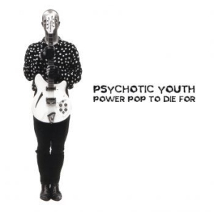 Psychotic Youth - Power Pop To Die For in der Gruppe CD bei Bengans Skivbutik AB (3979895)