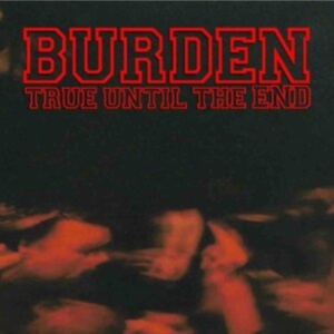BURDEN - TRUE UNTIL THE END - THE DISCOGRAPH in der Gruppe CD / Pop-Rock bei Bengans Skivbutik AB (3981799)