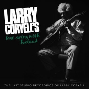 Larry Coryell - Larry Coryell's Last Swing With Ire in der Gruppe CD / Jazz bei Bengans Skivbutik AB (3987057)