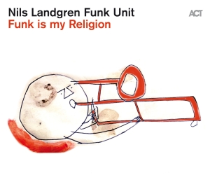 Nils Landgren Funk Unit - Funk Is My Religion in der Gruppe CD bei Bengans Skivbutik AB (3993421)