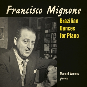 Marcel Worms - Mignone: Brazilian Dances For Piano in der Gruppe CD bei Bengans Skivbutik AB (3995557)