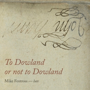Mike Fentross - To Dowland Or Not To Dowland in der Gruppe CD bei Bengans Skivbutik AB (3995842)