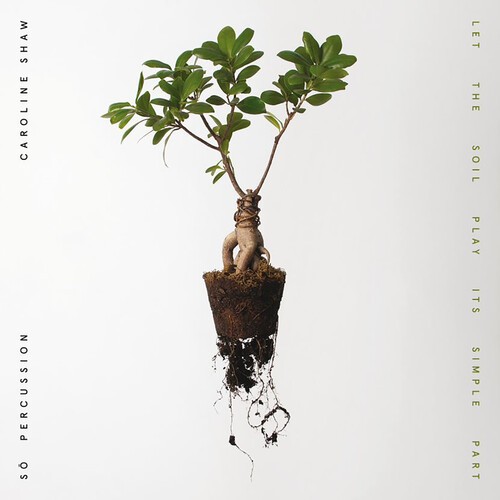 Caroline Shaw & S Percussion - Let The Soil Play Its Simple P in der Gruppe CD / Klassiskt bei Bengans Skivbutik AB (3997931)