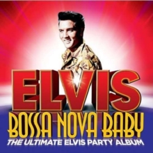Elvis Presley - Bossa Nova Baby - Ultimate Party Album in der Gruppe CD / Pop-Rock bei Bengans Skivbutik AB (4005165)