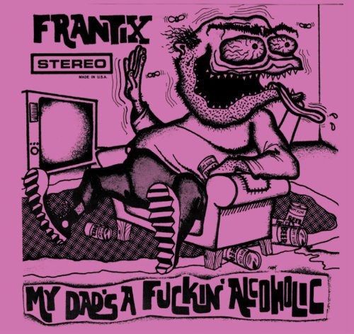 Frantix - My Dads A Fuckin Alcoholic in der Gruppe CD / Pop bei Bengans Skivbutik AB (4008264)