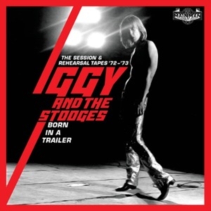 Iggy And The Stooges - Born In A Trailor - The Session & R in der Gruppe CD / Pop-Rock bei Bengans Skivbutik AB (4014149)