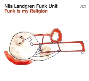 Nils Landgren Funk Unit - Funk Is My Religion in der Gruppe CRM - Svensk jazz både lp och cd bei Bengans Skivbutik AB (4020014)