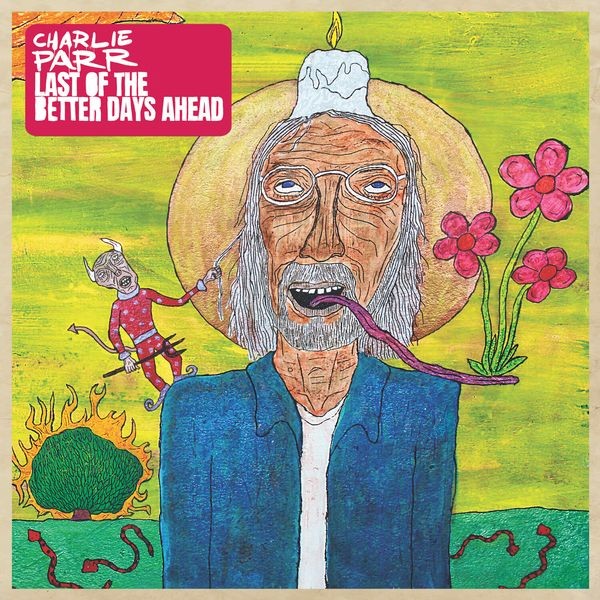 Charlie Parr - Last Of The Better Days Ahead in der Gruppe VINYL / Pop bei Bengans Skivbutik AB (4020533)