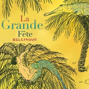 Belcirque - La Grande Fête in der Gruppe CD / Elektroniskt,World Music bei Bengans Skivbutik AB (4024179)
