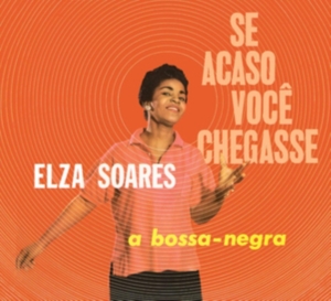 Elza Soares - Se Acaso Vocj Chegasse + A Bossa Negra in der Gruppe CD / Elektroniskt,World Music bei Bengans Skivbutik AB (4027198)