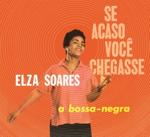 Elza Soares - Se Acaso Vocj Chegasse + A Bossa Negra in der Gruppe CD / Elektroniskt,World Music bei Bengans Skivbutik AB (4027198)