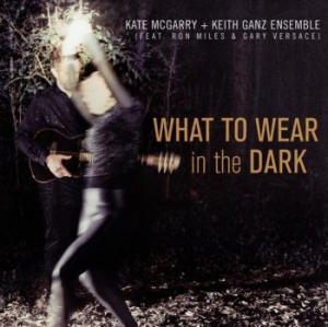 Mcgarry Kate & Keith Ganz Ensembe - What To Wear In The Dark in der Gruppe CD / Jazz/Blues bei Bengans Skivbutik AB (4035464)