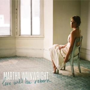 Martha Wainwright - Love Will Be Reborn in der Gruppe Minishops / Martha Wainwright bei Bengans Skivbutik AB (4035774)