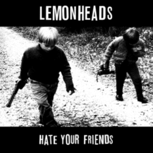 Lemonheads - Hate Your Friends in der Gruppe UNSERE TIPPS / Freitagsveröffentlichungen / Fredag den 28:e Juni 2024 bei Bengans Skivbutik AB (4040028)