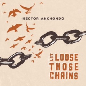Anchondo Hector - Let Lose Those Chains in der Gruppe CD / Jazz bei Bengans Skivbutik AB (4044155)