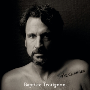 Trotignon Baptiste - You've Changed in der Gruppe CD bei Bengans Skivbutik AB (4049565)