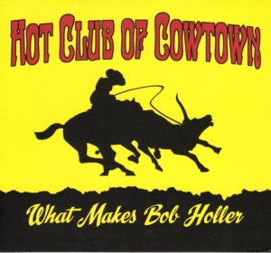 Hot Club Of Cowtown - What Makes Bob Holler in der Gruppe CD bei Bengans Skivbutik AB (4065214)
