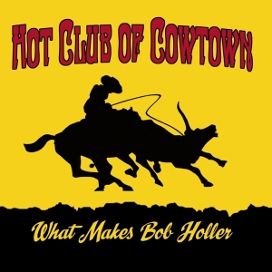 Hot Club Of Cowtown - What Makes Bob Holler in der Gruppe CD / Country bei Bengans Skivbutik AB (4065214)