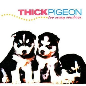 Thick Pigeon - Too Crazy Cowboys in der Gruppe CD / Pop bei Bengans Skivbutik AB (4073184)
