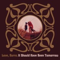 Love Burns - It Should Have Been Tomorrow in der Gruppe CD / Pop-Rock bei Bengans Skivbutik AB (4075133)