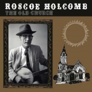Holcomb Roscoe - The Old Church in der Gruppe VINYL / Country,Elektroniskt,Pop-Rock,World Music bei Bengans Skivbutik AB (4096306)
