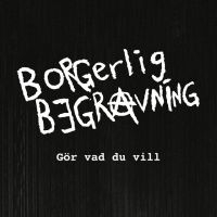 Borgerlig Begravning - Gör Vad Du Vill in der Gruppe CD / Pop-Rock,Svensk Folkmusik bei Bengans Skivbutik AB (4097489)
