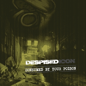 Despised Icon - Consumed By Your Poison (Re-Issue + Bonus 2022) in der Gruppe CD bei Bengans Skivbutik AB (4098257)