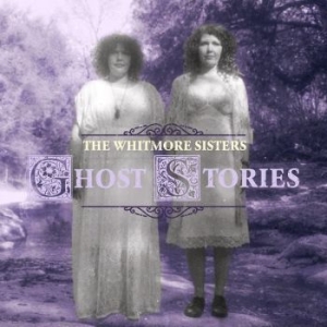 Whitmore Sisters - Ghost Stories in der Gruppe CD / Country bei Bengans Skivbutik AB (4110539)