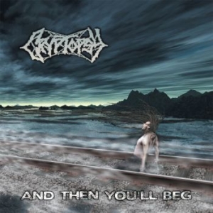 Cryptopsy - And Then You Will Beg in der Gruppe CD bei Bengans Skivbutik AB (4114899)