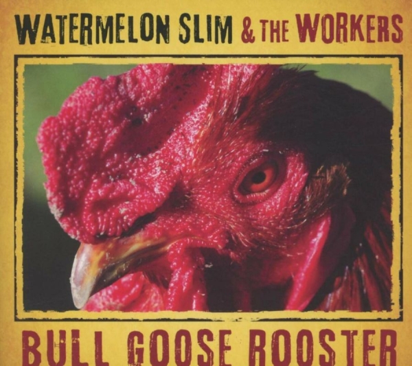 Watermelon Slim & The Workers - Bull Goose Rooster in der Gruppe CD / Bestseller bei Bengans Skivbutik AB (4117898)
