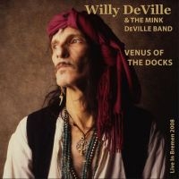 Deville Willy & The Mink Deville Ba - Venus Of The Docks - Live In Bremen in der Gruppe CD / Pop-Rock bei Bengans Skivbutik AB (4127000)