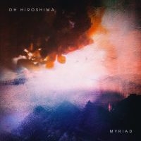 Oh Hiroshima - Myriad in der Gruppe CD bei Bengans Skivbutik AB (4127002)