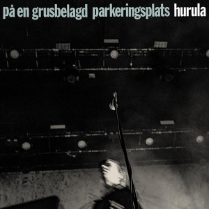Hurula - På En Grusbelagd Parkeringsplats in der Gruppe CD / Pop-Rock,Svensk Folkmusik,Övrigt bei Bengans Skivbutik AB (4127117)