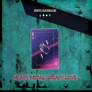 King Garbage - Heavy Metal Grease Love in der Gruppe CD / Pop-Rock bei Bengans Skivbutik AB (4128642)