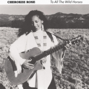 Rose Cherokee - To All The Wild Horses in der Gruppe CD / World Music bei Bengans Skivbutik AB (4131542)