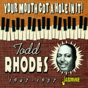 Rhodes Todd - Your Mouth Got A Hole In It! 1947-1 in der Gruppe CD / Blues,Jazz bei Bengans Skivbutik AB (4131552)