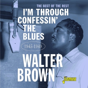 Brown Walter - I'm Through Confessin' The Blues: The Best Of The Rest 1945-1949 in der Gruppe CD / Blues,Jazz bei Bengans Skivbutik AB (4131555)