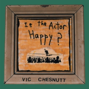 Chesnutt Vic - Is The Actor Happy? (Seaglass And G in der Gruppe VINYL / Pop-Rock bei Bengans Skivbutik AB (4134321)